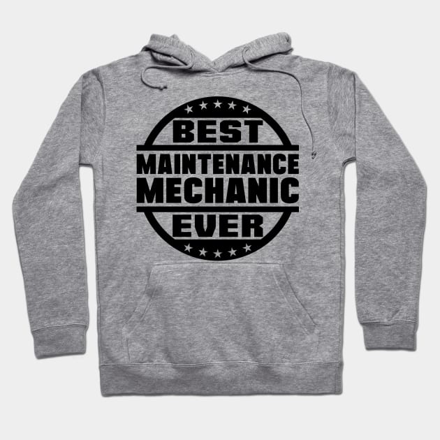 Best Maintenance Mechanic Ever Hoodie by colorsplash